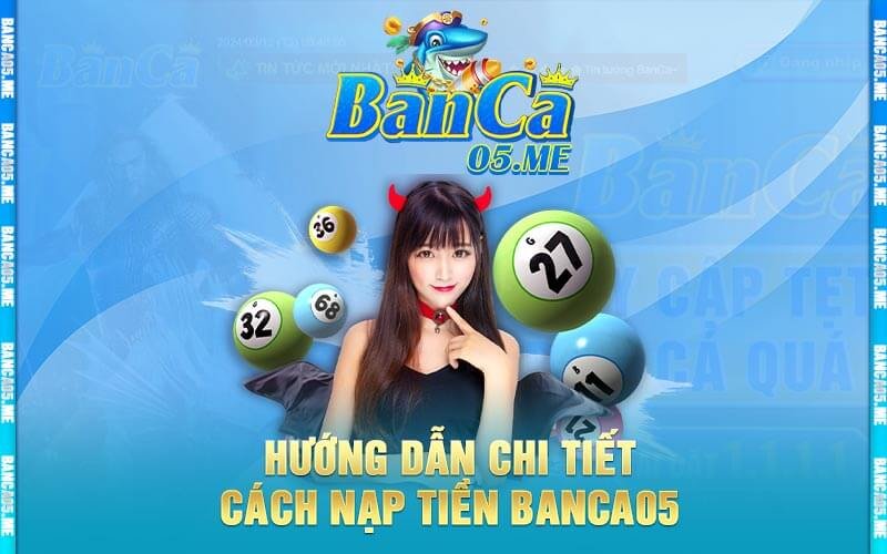 Hướng Dẫn Chi Tiết Cách Nạp Tiền Banca05